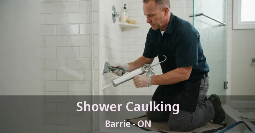 Shower Caulking Barrie - ON