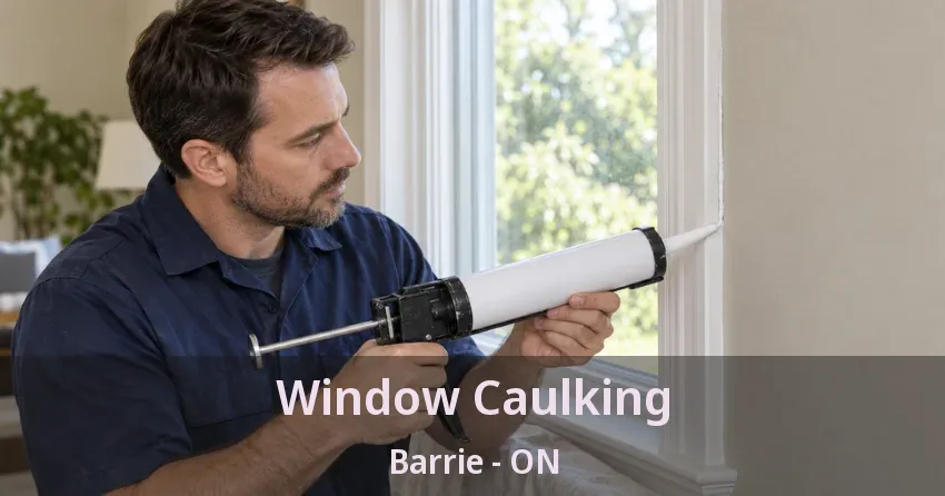 Window Caulking Barrie - ON